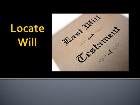  Hard to prove a negative, that is, that a person died without a will.  Thus, must perform due diligence to locate the will.