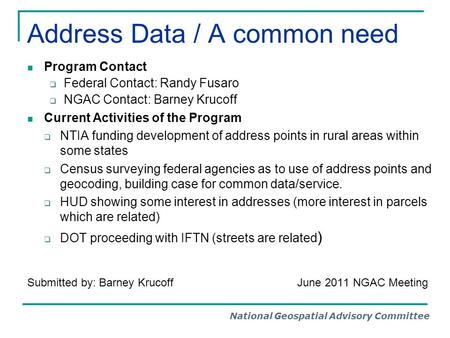 National Geospatial Advisory Committee Address Data / A common need Program Contact  Federal Contact: Randy Fusaro  NGAC Contact: Barney Krucoff Current.
