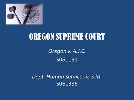 OREGON SUPREME COURT Oregon v. A.J.C. S061191 Dept. Human Services v. S.M. S061386.