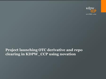 Project launching OTC derivative and repo clearing in KDPW_CCP using novation.