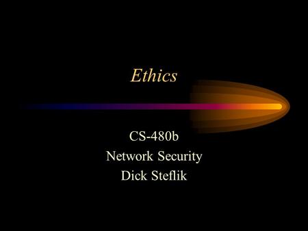 Ethics CS-480b Network Security Dick Steflik. ACM Code of Ethics This Code, consisting of 24 imperatives formulated as statements of personal responsibility,