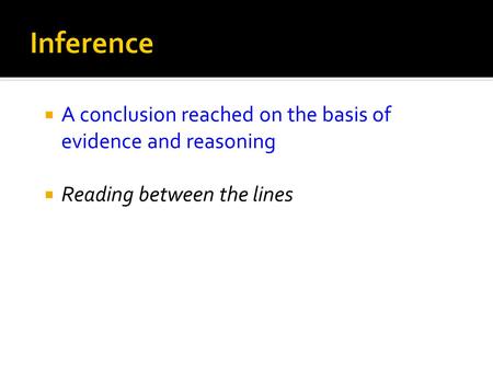 Inference A conclusion reached on the basis of evidence and reasoning