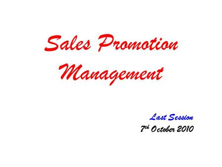Sales Promotion Management Last Session 7 th October 2010.
