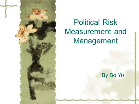 Political Risk Measurement and Management By Bo Yu.
