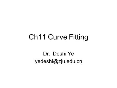 Ch11 Curve Fitting Dr. Deshi Ye