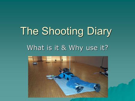 The Shooting Diary What is it & Why use it?. The Shooting Diary What is it? (Physically)  A tool to help the shooter perform better.  A tool to help.