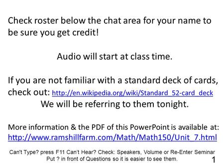 Check roster below the chat area for your name to be sure you get credit! Audio will start at class time. If you are not familiar with a standard deck.