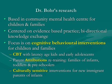 Dr. Bohr’s research Based in community mental health centre for children & familiesBased in community mental health centre for children & families Centered.