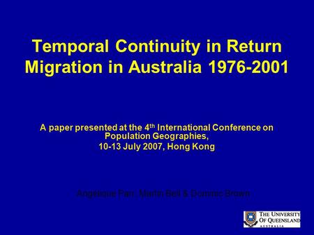 Temporal Continuity in Return Migration in Australia 1976-2001 A paper presented at the 4 th International Conference on Population Geographies, 10-13.