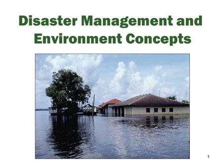 1 Disaster Management and Environment Concepts. 2 Session Objectives We will discuss Disaster management (DM) vocabulary DM process and sequence Actors.