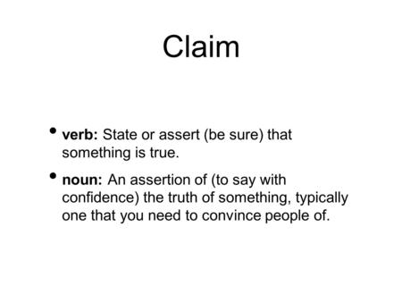 Claim verb: State or assert (be sure) that something is true.