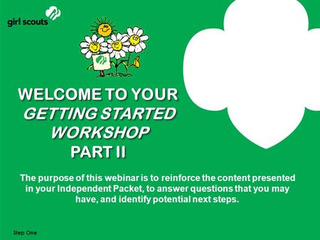 Slide 1 1 WELCOME TO YOUR GETTING STARTED WORKSHOP PART II The purpose of this webinar is to reinforce the content presented in your Independent Packet,