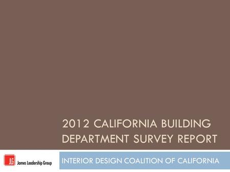 2012 CALIFORNIA BUILDING DEPARTMENT SURVEY REPORT INTERIOR DESIGN COALITION OF CALIFORNIA.