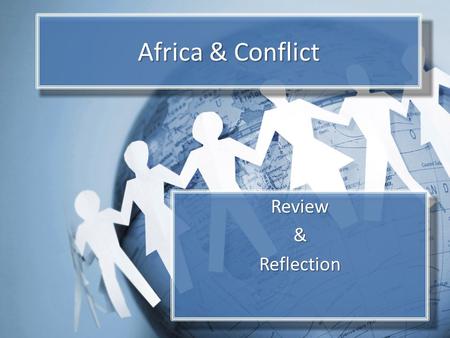Africa & Conflict Review&Reflection. Objectives Review key elements of African geography, Form own ideas about conflict and conflict resolution. Consider.