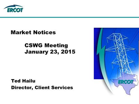 Ted Hailu Director, Client Services Market Notices CSWG Meeting January 23, 2015.
