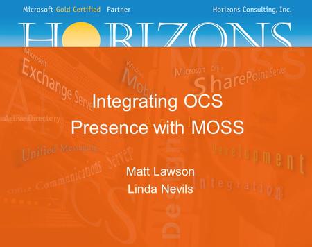 Integrating OCS Presence with MOSS Matt Lawson Linda Nevils.