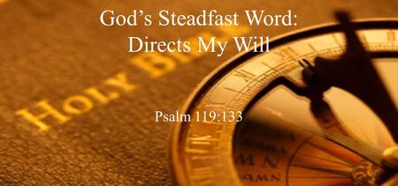 God’s Steadfast Word: Directs My Will