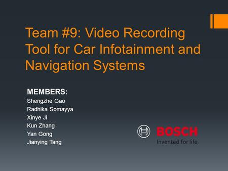 Team #9: Video Recording Tool for Car Infotainment and Navigation Systems MEMBERS: Shengzhe Gao Radhika Somayya Xinye Ji Kun Zhang Yan Gong Jianying Tang.