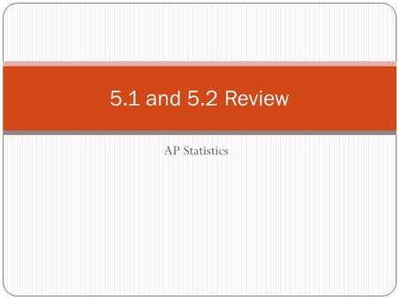 5.1 and 5.2 Review AP Statistics.