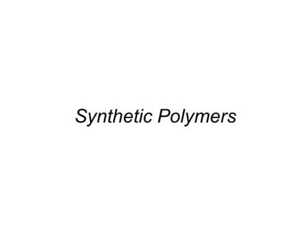 Synthetic Polymers. Introduction A polymer is a large molecule composed of many smaller repeating units. First synthetic polymers:  Polyvinyl chloride.