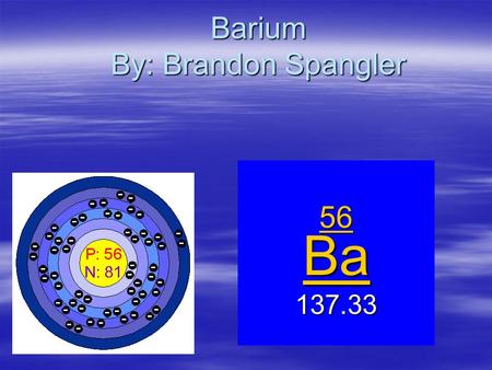Barium By: Brandon Spangler