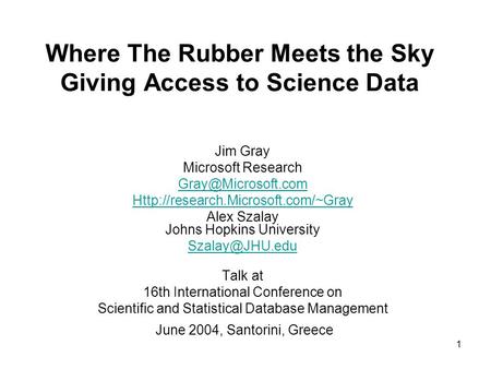 1 Where The Rubber Meets the Sky Giving Access to Science Data Jim Gray Microsoft Research  Alex.