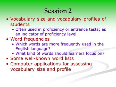 Session 2 Vocabulary size and vocabulary profiles of studentsVocabulary size and vocabulary profiles of students Often used in proficiency or entrance.
