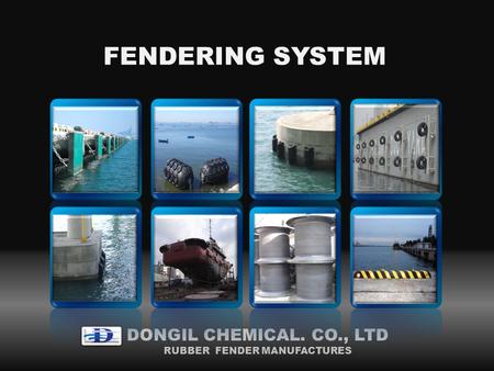 FENDERING SYSTEM DONGIL CHEMICAL. CO., LTD RUBBER FENDER MANUFACTURES.