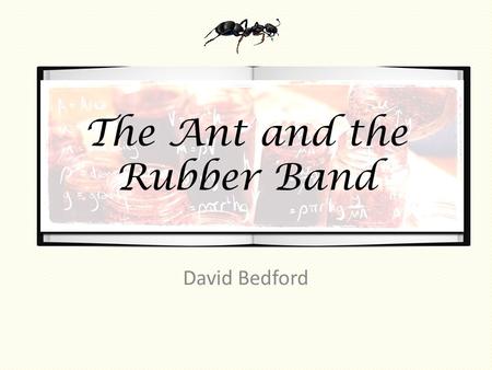 The Ant and the Rubber Band David Bedford. The Harmonic Series.