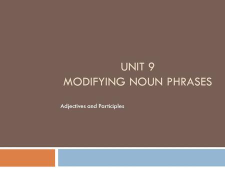 Unit 9 Modifying Noun Phrases