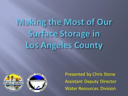 Presented by Chris Stone Assistant Deputy Director Water Resources Division.