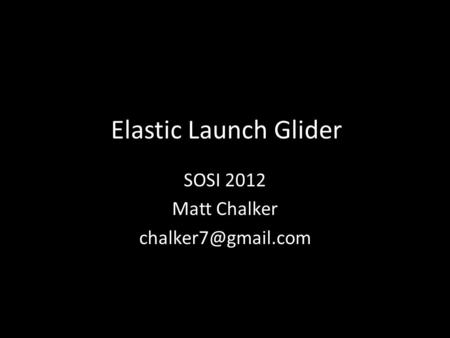 Elastic Launch Glider SOSI 2012 Matt Chalker