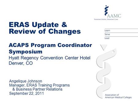 ERAS Update & Review of Changes ACAPS Program Coordinator Symposium Hyatt Regency Convention Center Hotel Denver, CO Angelique Johnson Manager, ERAS Training.