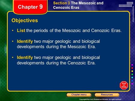 Copyright © by Holt, Rinehart and Winston. All rights reserved. ResourcesChapter menu Section 3 The Mesozoic and Cenozoic Eras Chapter 9 Objectives List.