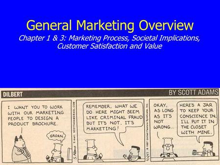 General Marketing Overview Chapter 1 & 3: Marketing Process, Societal Implications, Customer Satisfaction and Value.