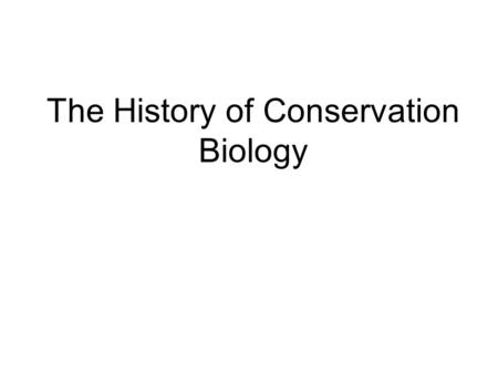 The History of Conservation Biology. After the revolutions of the 1700’s, the general public had greatly increased access to natural resources. Soon afterwards,