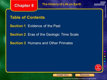 Copyright © by Holt, Rinehart and Winston. All rights reserved. ResourcesChapter menu The History of Life on Earth Table of Contents Section 1 Evidence.
