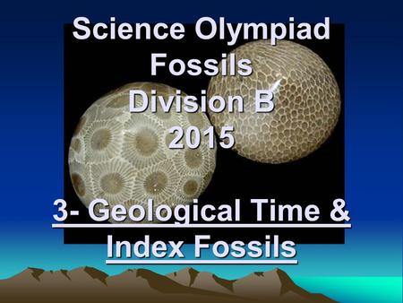 Science Olympiad Fossils Division B Geological Time & Index Fossils