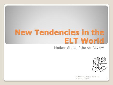 New Tendencies in the ELT World Modern State of the Art Review 1 R. Millrood. Modern Tendencies in the ELT World.