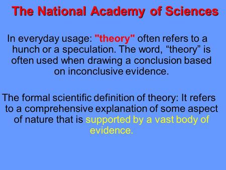 The National Academy of Sciences In everyday usage: theory often refers to a hunch or a speculation. The word, “theory” is often used when drawing a.