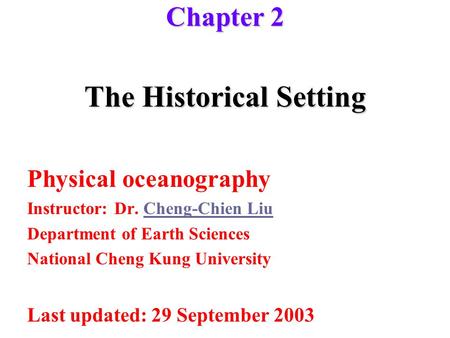 The Historical Setting Physical oceanography Instructor: Dr. Cheng-Chien LiuCheng-Chien Liu Department of Earth Sciences National Cheng Kung University.