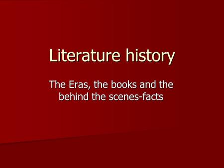 Literature history The Eras, the books and the behind the scenes-facts.