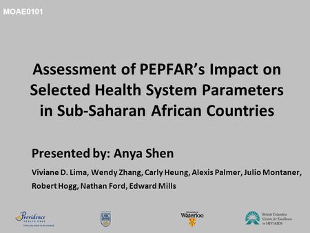 Assessment of PEPFAR’s Impact on Selected Health System Parameters in Sub-Saharan African Countries Presented by: Anya Shen Viviane D. Lima, Wendy Zhang,