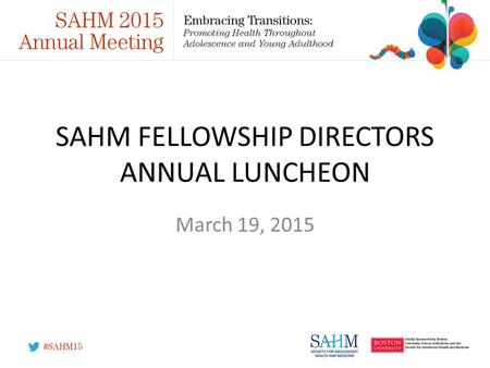 SAHM FELLOWSHIP DIRECTORS ANNUAL LUNCHEON March 19, 2015.