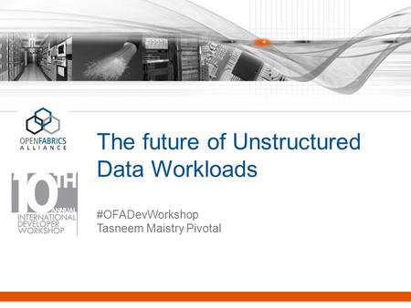 The future of Unstructured Data Workloads #OFADevWorkshop Tasneem Maistry Pivotal.