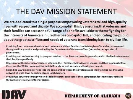 DEPARTMENT OF ALABAMA We are dedicated to a single purpose: empowering veterans to lead high-quality lives with respect and dignity. We accomplish this.