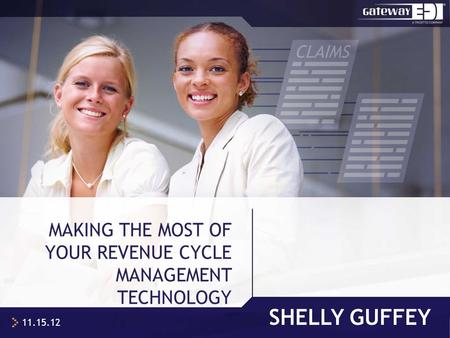 SHELLY GUFFEY MAKING THE MOST OF YOUR REVENUE CYCLE MANAGEMENT TECHNOLOGY 11.15.12.