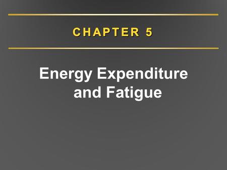 Energy Expenditure and Fatigue. Measuring Energy Expenditure: Direct Calorimetry Substrate metabolism efficiency –40% of substrate energy  ATP –60% of.