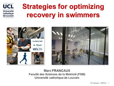 M. Francaux – 091014 -1 Strategies for optimizing recovery in swimmers Marc FRANCAUX Faculté des Sciences de la Motricié (FSM) Université catholique de.
