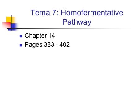 Tema 7: Homofermentative Pathway Chapter 14 Pages 383 - 402.